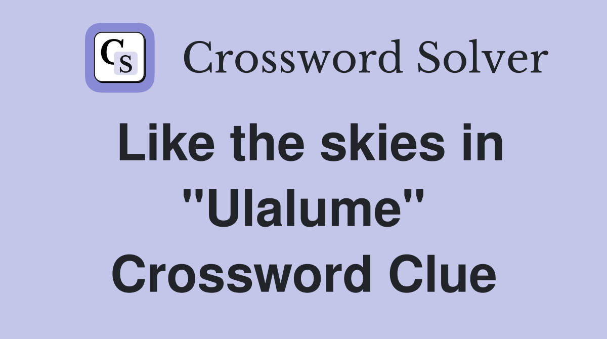 Like the skies in "Ulalume" Crossword Clue Answers Crossword Solver